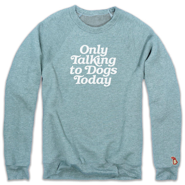 ONLY TALKING TO DOGS TODAY (UNISEX)