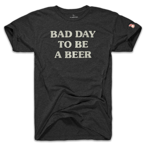 BAD DAY TO BE A BEER  (UNISEX)