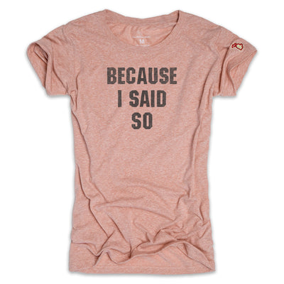 BECAUSE I SAID SO (WOMEN)