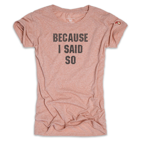 BECAUSE I SAID SO (WOMEN)