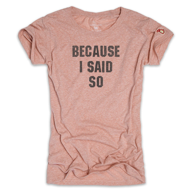 BECAUSE I SAID SO (WOMEN)