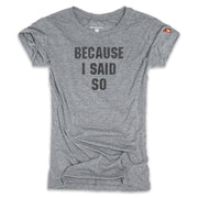 BECAUSE I SAID SO (WOMEN)