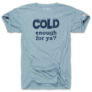 COLD ENOUGH FOR YA? (UNISEX)