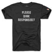 DINK RESPONSIBLY (UNISEX)