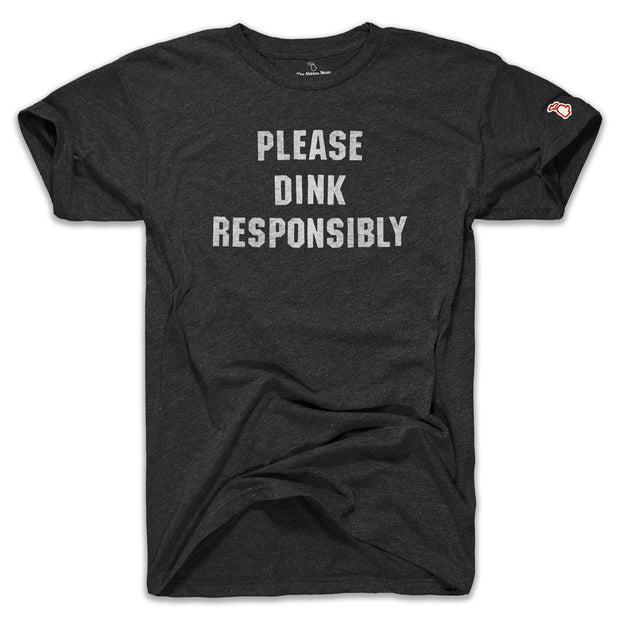 DINK RESPONSIBLY (UNISEX)