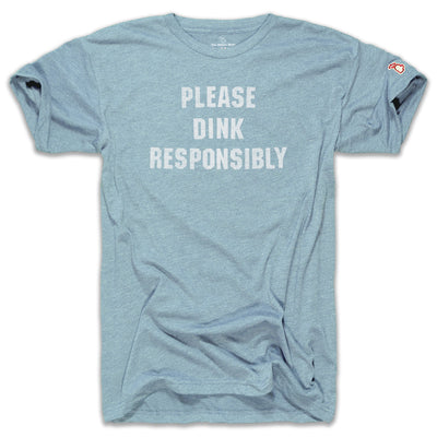 DINK RESPONSIBLY (UNISEX)