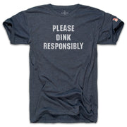 DINK RESPONSIBLY (UNISEX)