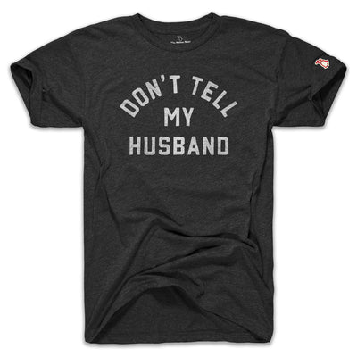 DON'T TELL MY HUSBAND (UNISEX)