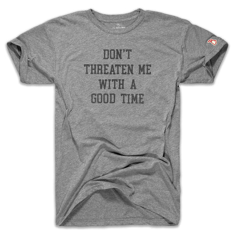 DON'T THREATEN ME WITH A GOOD TIME  (UNISEX)