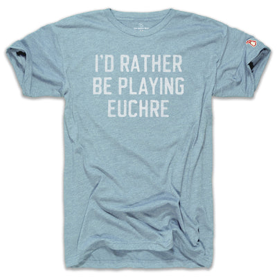 EUCHRE - I'D RATHER BE PLAYING EUCHRE (UNISEX)