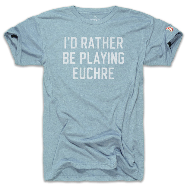 EUCHRE - I'D RATHER BE PLAYING EUCHRE (UNISEX)