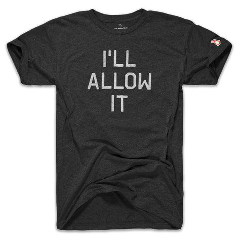I'LL ALLOW IT (UNISEX)