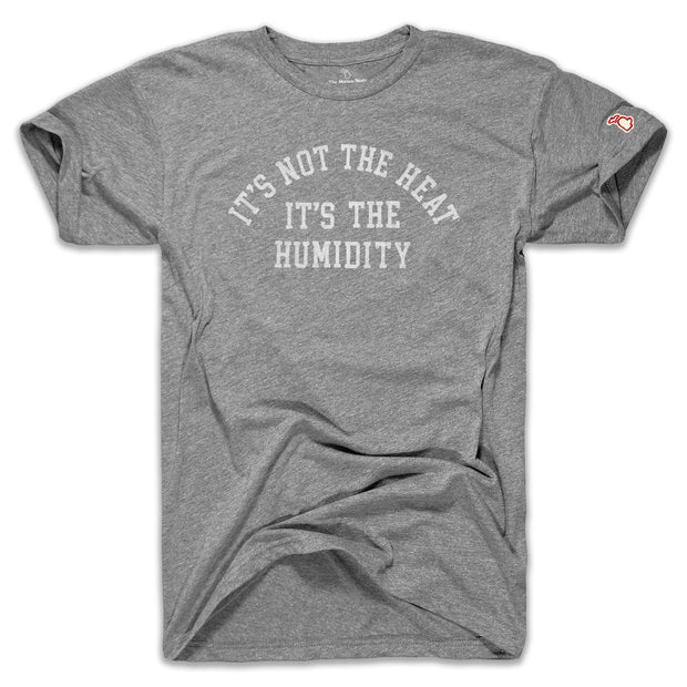 IT'S NOT THE HEAT IT'S THE HUMIDITY (UNISEX)