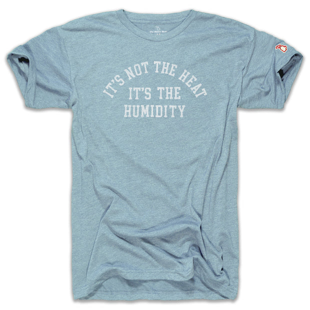 IT'S NOT THE HEAT IT'S THE HUMIDITY (UNISEX)