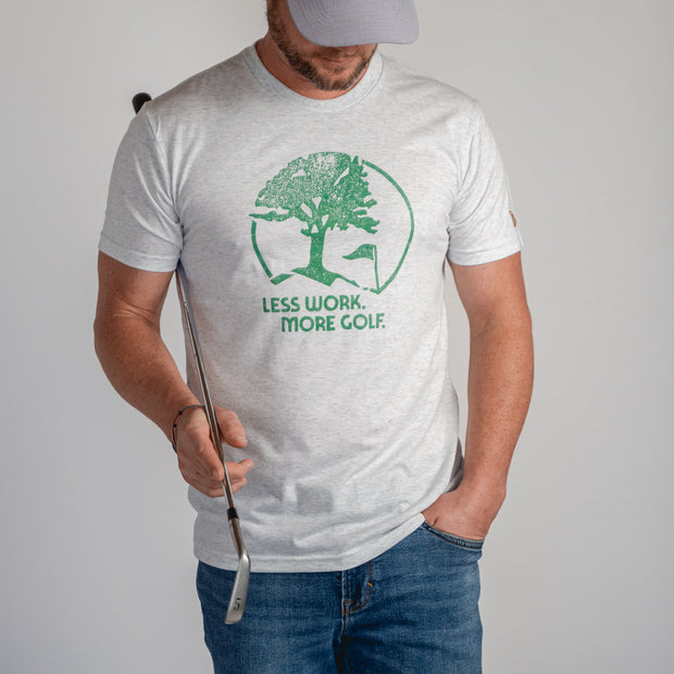 LESS WORK. MORE GOLF. (UNISEX)