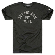 LET ME ASK MY WIFE (UNISEX)