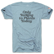 ONLY TALKING TO PLANTS TODAY (UNISEX)