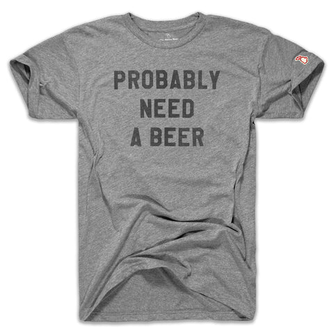 PROBABLY NEED A BEER (UNISEX)