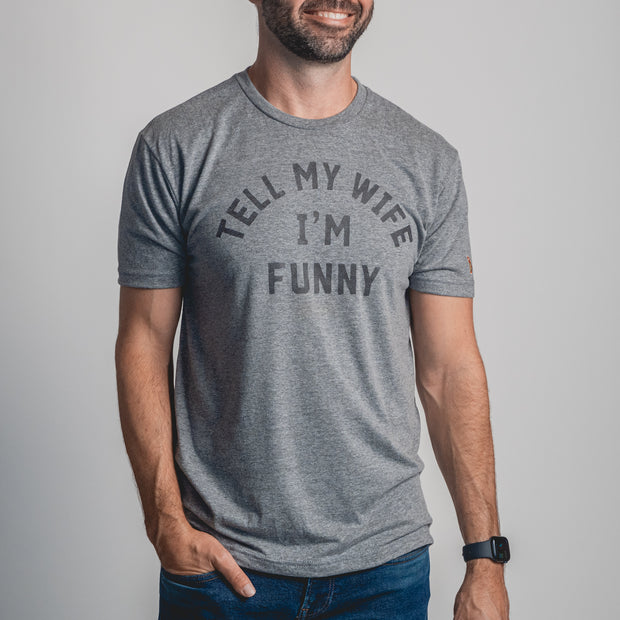 TELL MY WIFE I'M FUNNY (UNISEX)