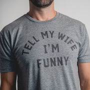 TELL MY WIFE I'M FUNNY (UNISEX)