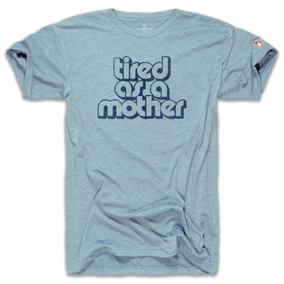 TIRED AS A MOTHER (UNISEX)