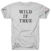 WILD IF TRUE (UNISEX)