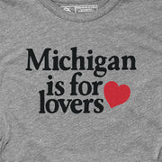 MICHIGAN IS FOR LOVERS (UNISEX)